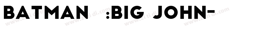 BATMAN字体:Big john字体转换